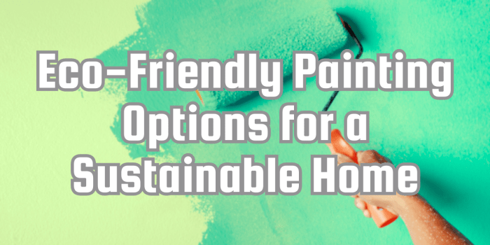 Eco-Friendly Painting Options for a Sustainable Home
